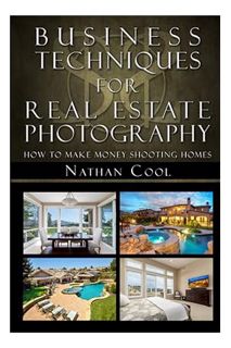 (PDF Download) Business Techniques for Real Estate Photography: How to make money shooting homes by