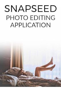 DOWNLOAD EBOOK Snapseed : Photo Editing Application by Harvey Specter