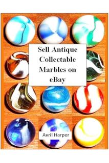 (Download) (Pdf) Sell Antique Collectable Marbles on eBay: Make Money Selling Antiques on eBay by Av