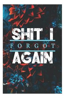 Ebook Download Shit I Forgot Again, shiti cant remember notebook: Organizer, Log Book & Notebook for