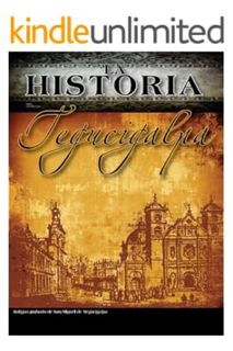 (Download) (Ebook) La Historia Tegucigalpa (La Historia Honduras nº 1) (Spanish Edition) by Elder Ri