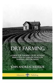 (EBOOK) (PDF) Dry Farming: A Guide for Farming Crops Without Irrigation in Climates with Low Rainfal