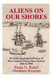 (PDF Ebook) Aliens on Our Shores: An Anthropological History of New Ireland, Papua New Guinea 1616 t