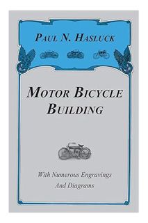 (PDF Free) Motor Bicycle Building - With Numerous Engravings and Diagrams by Paul N Hasluck