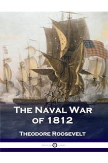 (Ebook Download) The Naval War of 1812 by Theodore Roosevelt