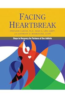 FREE PDF Facing Heartbreak: Steps to Recovery for Partners of Sex Addicts by Stefanie Carnes
