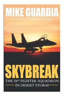 EBOOK PDF Skybreak: The 58th Fighter Squadron in Desert Storm by Mike Guardia