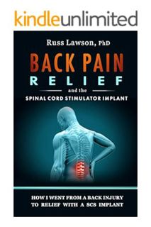 Ebook Free Back Pain Relief and the Spinal Cord Stimulator Implant: How I went from a back injury to