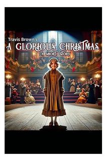 (PDF Download) A Glorious Christmas: A Short Story by Travis Brown