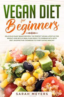 Download PDF Vegan Diet for Beginners: Delicious Plant Based Recipes. The Perfect Vegan Lifestyle