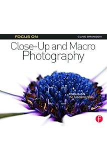 (PDF) Download) Focus On Close-Up and Macro Photography: Focus on the Fundamentals (The Focus On Ser