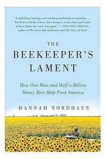 Pdf Ebook The Beekeeper's Lament: How One Man and Half a Billion Honey Bees Help Feed America by Han