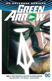 [PDF@] Green Arrow Vol. 1: The Death and Life Of Oliver Queen (Rebirth) - Benjamin Percy (Author),O