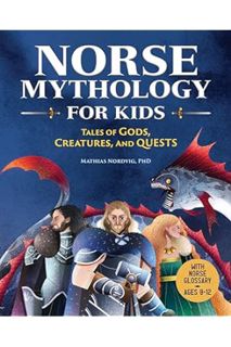 (PDF Free) Norse Mythology for Kids: Tales of Gods, Creatures, and Quests by Mathias Nordvig PhD