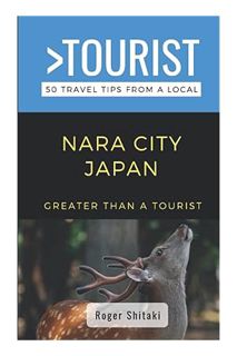 Download EBOOK Greater Than a Tourist-Nara City Japan: 50 Travel Tips from a Local (Greater Than a T