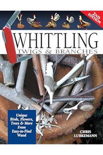 Ebook Free Whittling Twigs & Branches, 2nd Edition: Unique Birds, Flowers, Trees & More from Easy-to