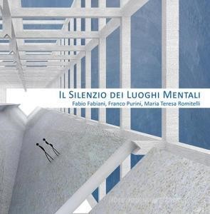 Download (PDF) Il silenzio dei luoghi mentali-The silence of mental places. Fabio Fabiani, Franco Pu