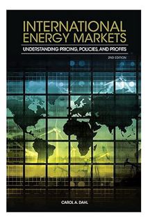 PDF Download International Energy Markets: Understanding Pricing, Policies, and Profits by Carol Dah