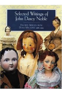 (PDF Free) Selected Writings of John Darcy Noble: Favorite Articles from Dolls by John Darcy Noble