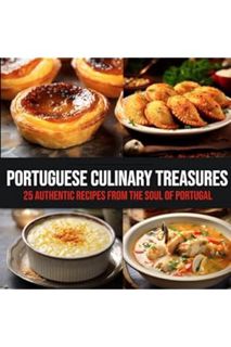 (Download (EBOOK) Portuguese Culinary Treasures: 25 Authentic Recipes from the Soul of Portugal by F