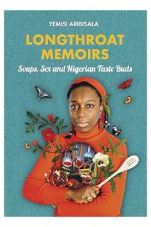 (FREE) (PDF) Longthroat Memoirs: Soups, Sex and Nigerian Taste Buds by Yemisi Aribisala
