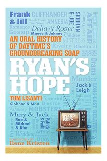 (Free Pdf) Ryan's Hope: An Oral History of Daytime's Groundbreaking Soap by Tom Lisanti