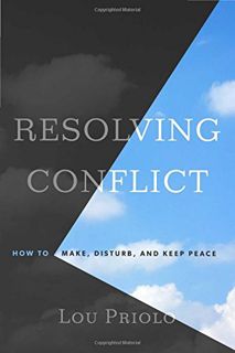ACCESS EPUB KINDLE PDF EBOOK Resolving Conflict: How to Make, Disturb, and Keep Peace by  Lou Priolo