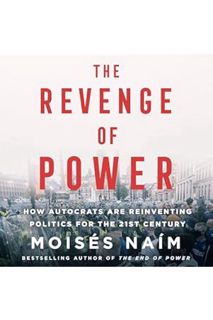PDF Free The Revenge of Power: How Autocrats Are Reinventing Politics for the 21st Century by Moisés