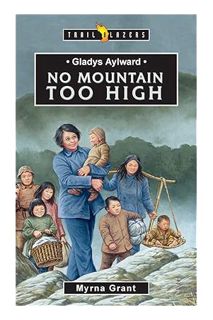 PDF DOWNLOAD Gladys Aylward: No Mountain Too High (Trail Blazers) by Myrna Grant