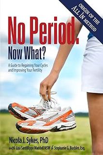 Download ⚡️ [PDF] No Period. Now What?: A Guide to Regaining Your Cycles and Improving Your Fertilit