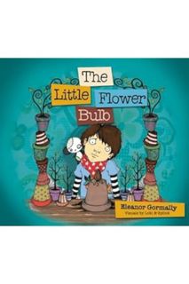 (PDF Download) The Little Flower Bulb: Helping Children Bereaved by Suicide by Eleanor Gormally