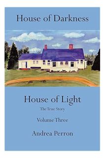 (PDF Download) House of Darkness House of Light: The True Story Volume Three by Andrea Perron