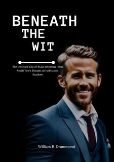 Get F.R.E.E BOOK Beneath the Wit: The Unveiled Life of Ryan Reynolds