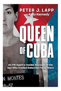 (DOWNLOAD (PDF) Queen of Cuba: An FBI Agent's Insider Account of the Spy Who Evaded Detection for 17