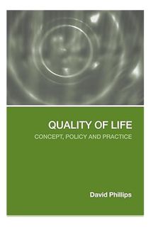 (PDF DOWNLOAD) Quality of Life: Concept, Policy and Practice by David Phillips