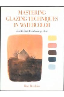 (DOWNLOAD (EBOOK) Mastering Glazing Techniques in Watercolor: how to Make Your Paintings Glow by Don