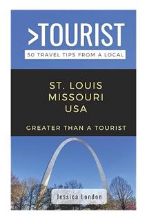 (PDF Download) Greater Than a Tourist- St. Louis Missouri USA: 50 Travel Tips from a Local by Jessic