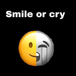 Smile or cry