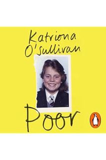 (PDF Download) Poor: Grit, Courage, and the Life-Changing Value of Self-Belief by Katriona O'Sulliva
