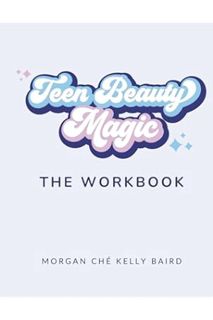 (Ebook Free) Teen Beauty Magic: The Workbook by Morgan Ché Kelly Baird