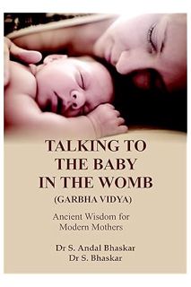 (Pdf Free) TALKING TO THE BABY IN THE WOMB - GARBHA VIDYA: ANCIENT WISDOM FOR MODERN MOTHERS by Anda