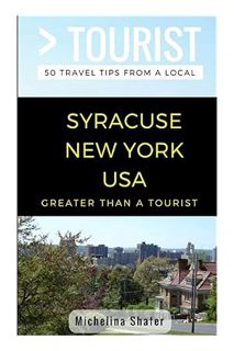 Ebook Download Greater Than a Tourist- Syracuse New York USA: 50 Travel Tips from a Local (Greater T