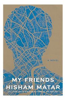 PDF Free My Friends: A Novel by Hisham Matar