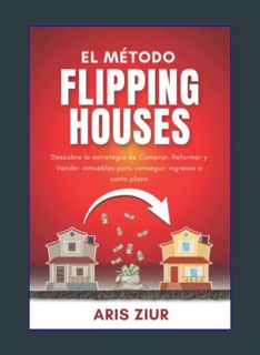 DOWNLOAD NOW El Método FLIPPING HOUSES: Descubre la estrategia de Comprar, Reformar y Vender inmueb
