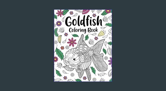 GET [PDF Goldfish Coloring Book: Coloring Books for Adults, Zentangle Coloring Pages, Be a Goldfish