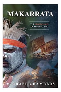 PDF Free Makarrata: The Australians of Arnhem Land by Michael Chambers