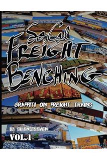 DOWNLOAD PDF SoCal Freight Benching: Graffiti on Freight Trains - Vol.1 by Silence Seven