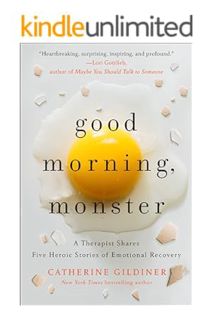 FREE PDF Good Morning, Monster: A Therapist Shares Five Heroic Stories of Emotional Recovery by Cath