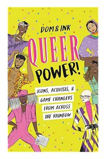 (PDF Download) Queer Power!: Icons, Activists & Game Changers from Across the Rainbow by Dom&Ink