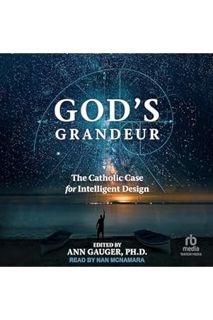 DOWNLOAD Ebook God's Grandeur: The Catholic Case for Intelligent Design by Ann Gauger PhD - editor